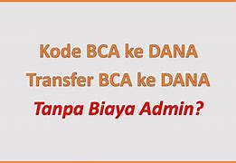 Admin Bca Ke Dana Berapa